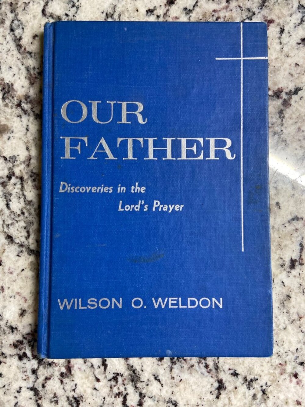 Our Father Discoveries In The Lords Prayer Wilson O. Weldon Hardcover 1968